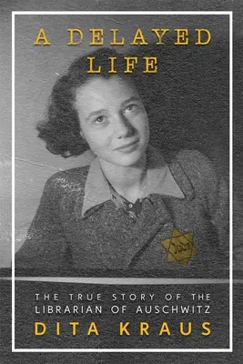 O viață întârziată: Povestea adevărată a bibliotecarului de la Auschwitz: The True Story of the Librarian of Auschwitz - A Delayed Life: The True Story of the Librarian of Auschwitz