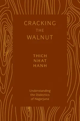 Spargerea nucii: Înțelegerea dialecticii lui Nagarjuna - Cracking the Walnut: Understanding the Dialectics of Nagarjuna