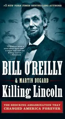 Uciderea lui Lincoln: Asasinarea șocantă care a schimbat America pentru totdeauna - Killing Lincoln: The Shocking Assassination That Changed America Forever