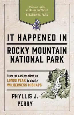 S-a întâmplat în Parcul Național Rocky Mountain: Povești ale evenimentelor și oamenilor care au modelat un parc național - It Happened in Rocky Mountain National Park: Stories of Events and People That Shaped a National Park