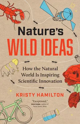 Ideile sălbatice ale naturii: Cum lumea naturală inspiră inovația științifică - Nature's Wild Ideas: How the Natural World Is Inspiring Scientific Innovation