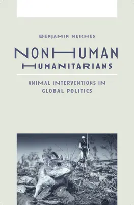 Nonhuman Humanitarians: Intervențiile animalelor în politica globală - Nonhuman Humanitarians: Animal Interventions in Global Politics