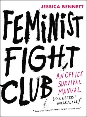 Feminist Fight Club: Un manual de supraviețuire la birou pentru un loc de muncă sexist - Feminist Fight Club: An Office Survival Manual for a Sexist Workplace