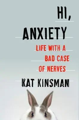 Bună, Anxietate: Viața cu un caz grav de nervi - Hi, Anxiety: Life with a Bad Case of Nerves