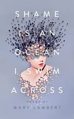 Rușinea este un ocean pe care îl traversez înot: Poems by Mary Lambert - Shame Is an Ocean I Swim Across: Poems by Mary Lambert
