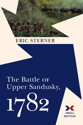 Bătălia de la Upper Sandusky, 1782 - The Battle of Upper Sandusky, 1782