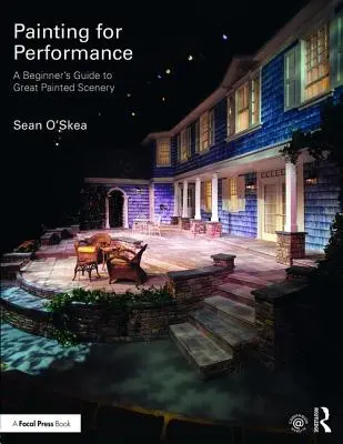 Pictură pentru performanță: Ghidul începătorului pentru decoruri pictate excelent - Painting for Performance: A Beginner's Guide to Great Painted Scenery