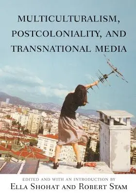 Multiculturalism, postcolonialitate și media transnațională - Multiculturalism, Postcoloniality, and Transnational Media
