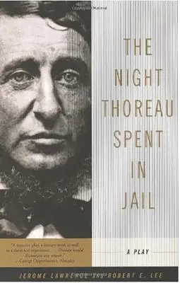 Noaptea petrecută de Thoreau în închisoare: O piesă de teatru - The Night Thoreau Spent in Jail: A Play