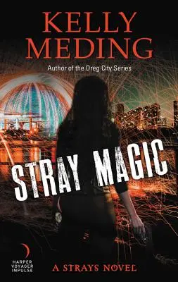 Magie rătăcită: Un roman despre rătăciți - Stray Magic: A Strays Novel