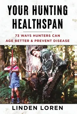 Sănătatea la vânătoare: 73 de moduri prin care vânătorii pot îmbătrâni mai bine și preveni bolile - Your Hunting Healthspan: 73 Ways Hunters Can Age Better & Prevent Disease