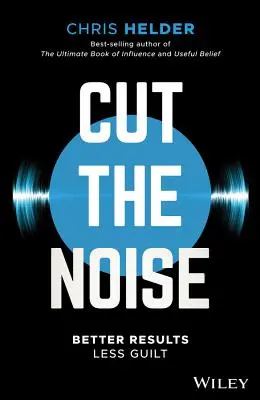 Cut the Noise: Rezultate mai bune, mai puțină vinovăție - Cut the Noise: Better Results, Less Guilt