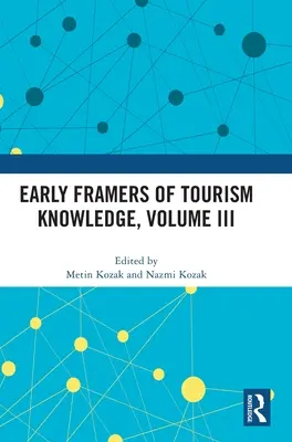 Primii făuritori ai cunoașterii turismului, volumul III - Early Framers of Tourism Knowledge, Volume III