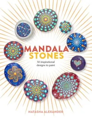 Pietre Mandala: 50 de modele inspiraționale de pictat - Mandala Stones: 50 Inspirational Designs to Paint