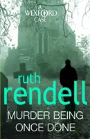 Murder Being Once Done - un mister Wexford captivant și captivant de la regina premiată a crimei, Ruth Rendell - Murder Being Once Done - an enthralling and engrossing Wexford mystery from the award-winning queen of crime, Ruth Rendell
