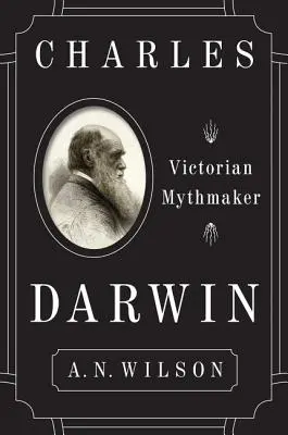 Charles Darwin: Creatorul victorian de mituri - Charles Darwin: Victorian Mythmaker