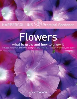 HarperCollins Practical Gardener: Flori: Ce să cultivi și cum să cultivi - HarperCollins Practical Gardener: Flowers: What to Grow and How to Grow It