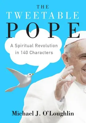 The Tweetable Pope: O revoluție spirituală în 140 de caractere - The Tweetable Pope: A Spiritual Revolution in 140 Characters