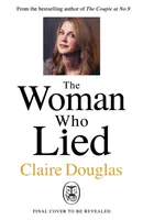Femeia care a mințit - De la autoarea bestsellerului Sunday Times The Couple at No 9 - Woman Who Lied - From the Sunday Times bestselling author of The Couple at No 9
