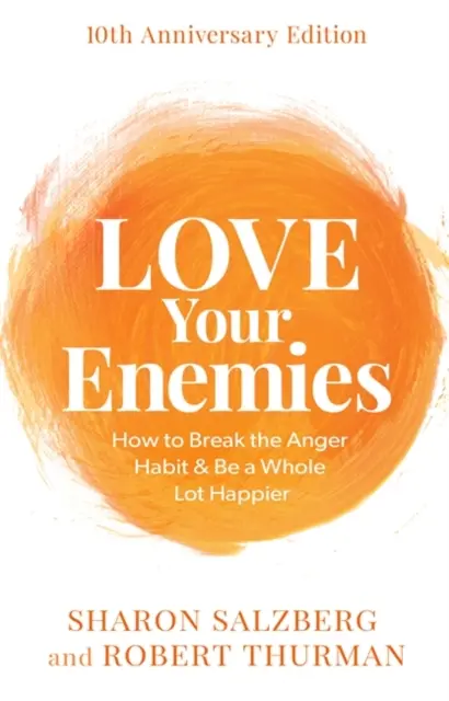 Iubește-ți dușmanii (ediția aniversară de 10 ani) - Cum să renunți la obiceiul furiei și să fii mult mai fericit - Love Your Enemies (10th Anniversary Edition) - How to Break the Anger Habit & Be a Whole Lot Happier