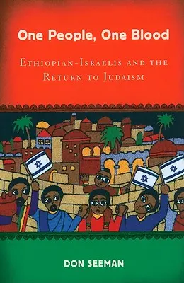 Un popor, un sânge: Ethiopian-Israelis and the Return to Judaism - One People, One Blood: Ethiopian-Israelis and the Return to Judaism
