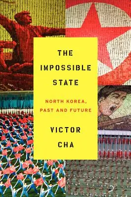 Statul imposibil: Coreea de Nord, trecut și viitor - The Impossible State: North Korea, Past and Future