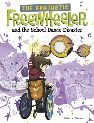Fantasticul Freewheeler și dezastrul dansului școlar: Un roman grafic - The Fantastic Freewheeler and the School Dance Disaster: A Graphic Novel