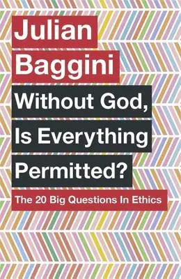 Fără Dumnezeu, totul este permis?: Cele 20 de mari întrebări în etică - Without God, Is Everything Permitted?: The 20 Big Questions in Ethics