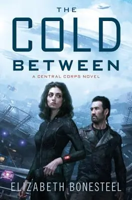 Frigul dintre: Un roman despre Corpul Central - The Cold Between: A Central Corps Novel