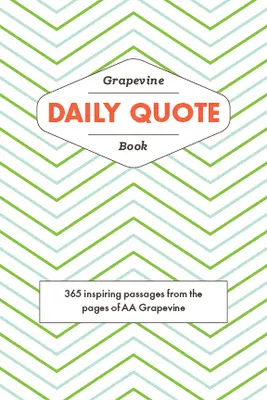Cartea cu citate zilnice din Grapevine: 365 de pasaje inspiraționale din paginile AA Grapevine - The Grapevine Daily Quote Book: 365 Inspiring Passages from the Pages of AA Grapevine