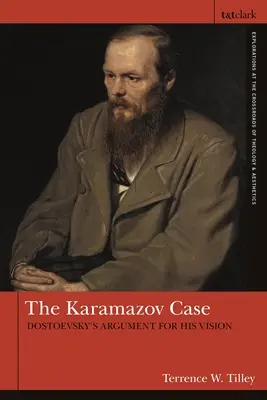 Cazul Karamazov: Argumentul lui Dostoievski pentru viziunea sa - The Karamazov Case: Dostoevsky's Argument for His Vision