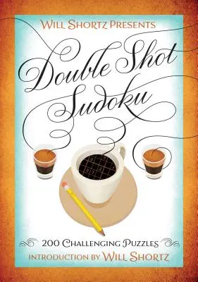 Will Shortz prezintă Double Shot Sudoku: 200 de puzzle-uri dificile - Will Shortz Presents Double Shot Sudoku: 200 Challenging Puzzles