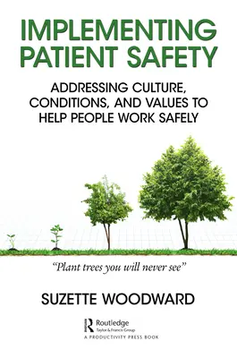Implementarea siguranței pacienților: Abordarea culturii, condițiilor și valorilor pentru a ajuta oamenii să lucreze în siguranță - Implementing Patient Safety: Addressing Culture, Conditions and Values to Help People Work Safely