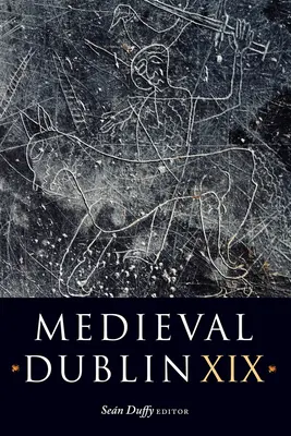 Medieval Dublin XIX: Volumul 19 - Medieval Dublin XIX: Volume 19