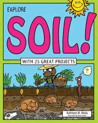 Explorează solul!: Cu 25 de proiecte minunate - Explore Soil!: With 25 Great Projects
