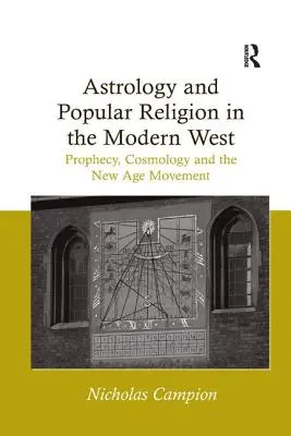 Astrologie și religie populară în Occidentul modern: Profeție, cosmologie și mișcarea New Age - Astrology and Popular Religion in the Modern West: Prophecy, Cosmology and the New Age Movement