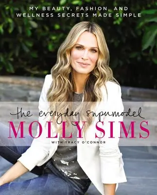 The Everyday Supermodel: Secretele mele de frumusețe, modă și wellness făcute simple - The Everyday Supermodel: My Beauty, Fashion, and Wellness Secrets Made Simple