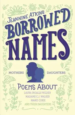 Nume împrumutate: Poezii despre Laura Ingalls Wilder, Madam C.J. Walker, Marie Curie și fiicele lor - Borrowed Names: Poems about Laura Ingalls Wilder, Madam C.J. Walker, Marie Curie, and Their Daughters