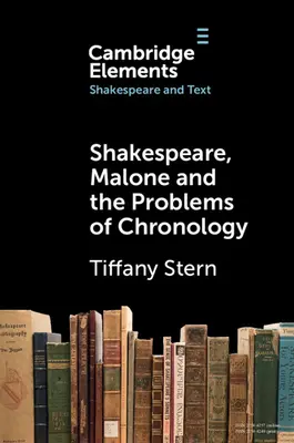 Shakespeare, Malone and the Problems of Chronology (Shakespeare, Malone și problemele cronologiei) - Shakespeare, Malone and the Problems of Chronology