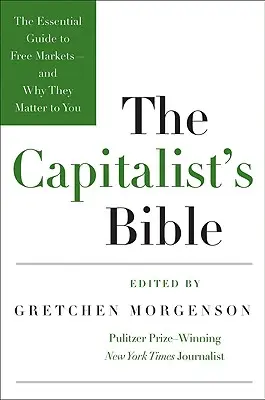 The Capitalist's Bible: Ghidul esențial al piețelor libere - și de ce sunt ele importante pentru tine - The Capitalist's Bible: The Essential Guide to Free Markets--And Why They Matter to You