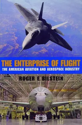 Întreprinderea de zbor: Industria aeronautică și aerospațială americană - The Enterprise of Flight: The American Aviation and Aerospace Industry