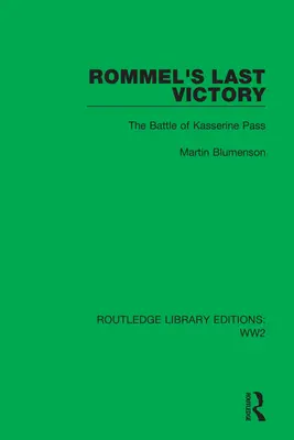Ultima victorie a lui Rommel: Bătălia de la trecătoarea Kasserine - Rommel's Last Victory: The Battle of Kasserine Pass