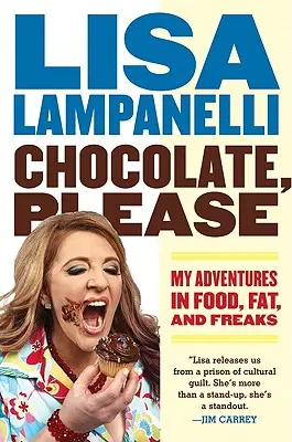 Ciocolată, te rog: Aventurile mele în mâncare, grăsimi și ciudați - Chocolate, Please: My Adventures in Food, Fat, and Freaks