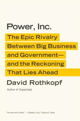Power, Inc: Rivalitatea epică dintre marile afaceri și guvern - și socoteala care ne așteaptă - Power, Inc.: The Epic Rivalry Between Big Business and Government--And the Reckoning That Lies Ahead