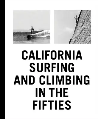 Surfing și alpinism în California în anii '50 - California Surfing and Climbing in the Fifties