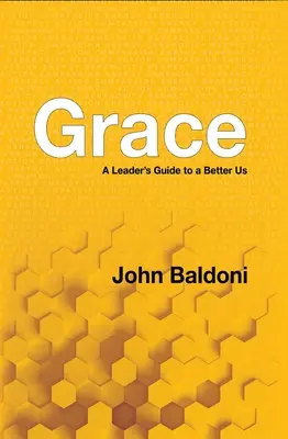 Harul: Ghidul unui lider pentru un noi mai bun - Grace: A Leader's Guide to a Better Us