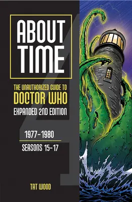 About Time 4: Ghidul neautorizat pentru Doctor Who (Sezoanele 15-17) [Ediția a doua]: Volumul 2 - About Time 4: The Unauthorized Guide to Doctor Who (Seasons 15 to 17) [Second Edition]: Volume 2