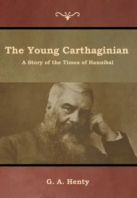 Tânărul cartaginez: O poveste din vremea lui Hannibal - The Young Carthaginian: A Story of the Times of Hannibal
