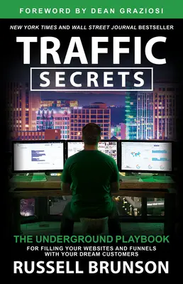 Secretele traficului: The Underground Playbook for Filling Your Websites and Funnels with Your Dream Customers - Traffic Secrets: The Underground Playbook for Filling Your Websites and Funnels with Your Dream Customers