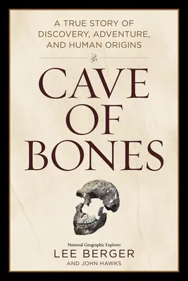 Peștera de oase: O poveste adevărată despre descoperire, aventură și originile umane - Cave of Bones: A True Story of Discovery, Adventure, and Human Origins